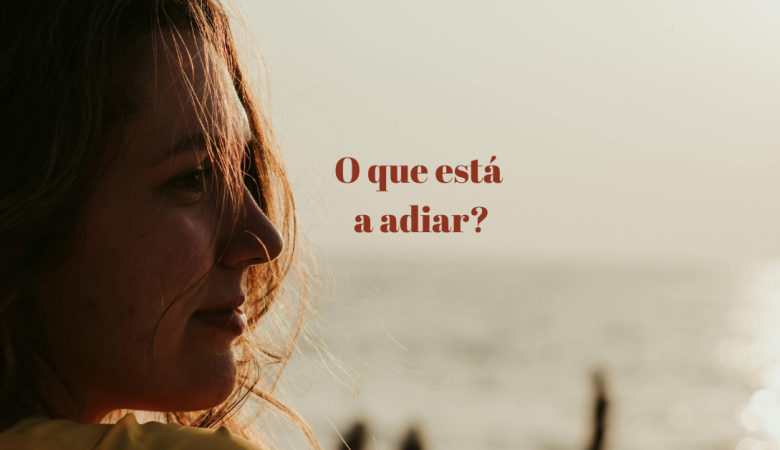 Maio está a terminar: o que acontece quando continuamos a adiar aquilo que precisamos?