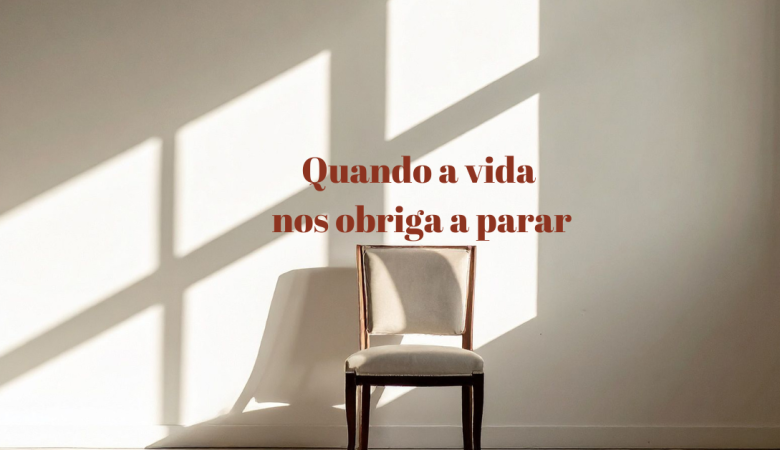 Quando a vida nos obriga a parar: o que descobrimos no silêncio